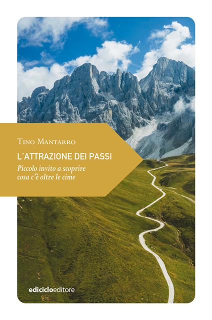 L'attrazione dei passi. Piccolo invito a scoprire cosa c'è oltre le cime - Tino Mantarro - copertina
