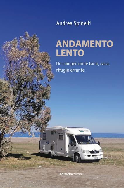 Andamento lento. Un camper come tana, casa, rifugio errante - Andrea Spinelli - copertina
