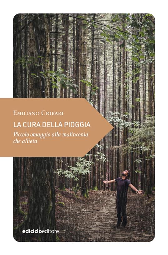 La cura della pioggia. Piccolo omaggio alla malinconia che allieta - Emiliano Cribari - copertina