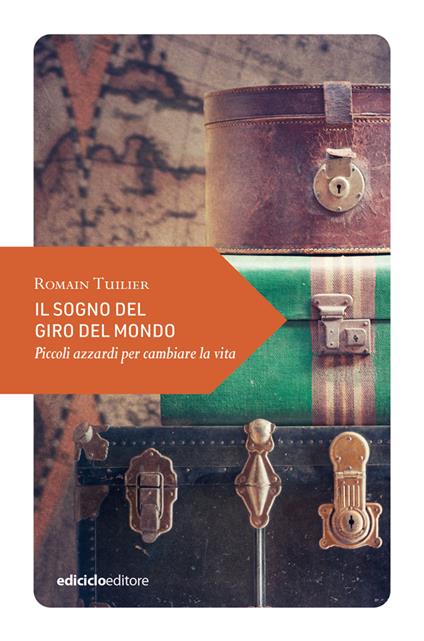 Il sogno del giro del mondo. Piccoli azzardi per cambiare la vita - Romain Tuilier - copertina