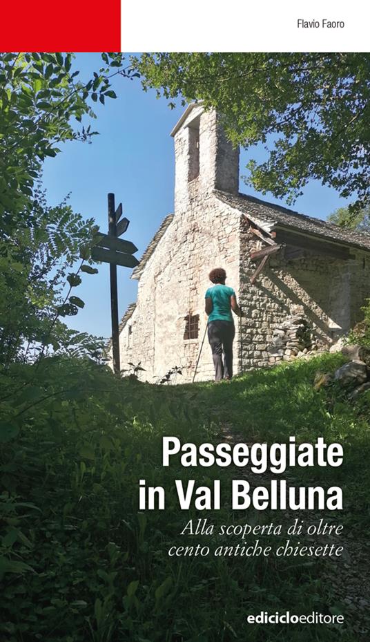 Passeggiate in Val Belluna. Alla scoperta di cento antiche chiesette - Flavio Faoro - copertina
