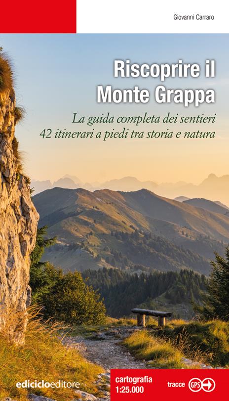 Riscoprire il Monte Grappa. La guida completa dei sentieri, 42 itinerari a piedi tra storia e natura - Giovanni Carraro - copertina