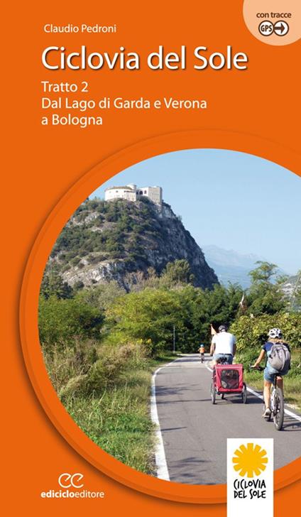 Ciclovia del Sole. Tratto 2. Dal lago di Garda e Verona a Bologna. Ediz. a spirale. Vol. 2: Dal lago di Garda e vr a Bologna - Claudio Pedroni - copertina