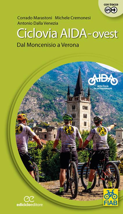 Ciclovia Aida-ovest. Dal Moncenisio a Verona. Ediz. a spirale - Corrado Marastoni,Michele Cremonesi,Antonio Dalla Venezia - copertina