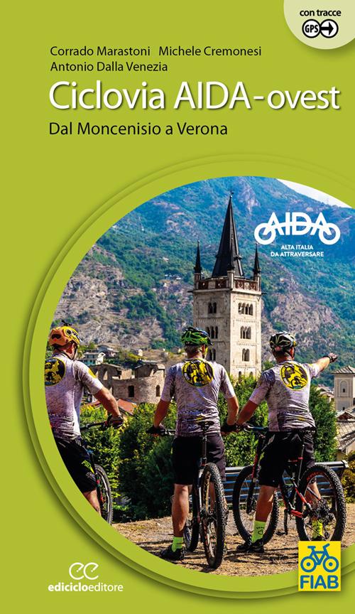 Ciclovia Aida-ovest. Dal Moncenisio a Verona. Ediz. a spirale - Corrado Marastoni,Michele Cremonesi,Antonio Dalla Venezia - copertina