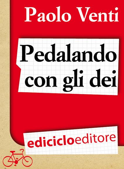 Pedalando con gli dei. Viaggio in bicicletta dal nordest alla Grecia inseguito dalle ire di Poseidone - Paolo Venti - ebook