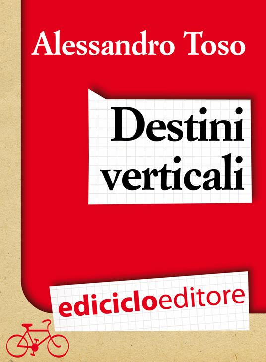 Destini verticali - Alessandro Toso - ebook