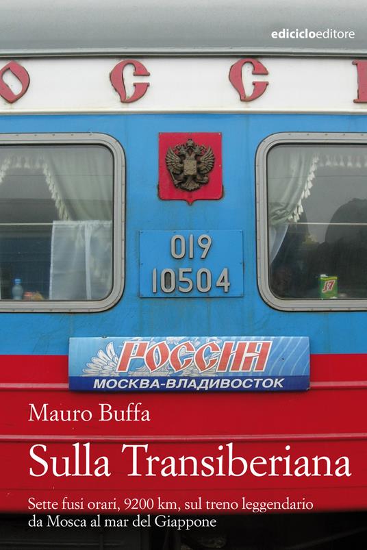 Sulla Transiberiana. Sette fusi orari, 9200 km, sul treno leggendario da Mosca al mar del Giappone - Mauro Buffa - ebook