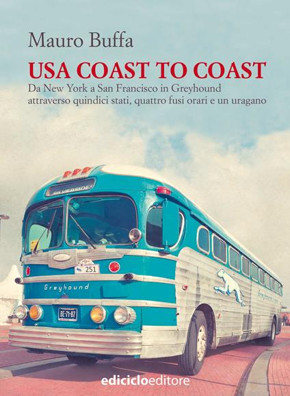 USA coast to coast. Da New York a San Francisco in Greyhound attraverso quindici stati, quattro fusi orari e un uragano - Mauro Buffa - ebook