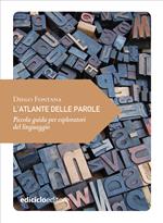 L' atlante delle parole. Piccola guida per esploratori del linguaggio