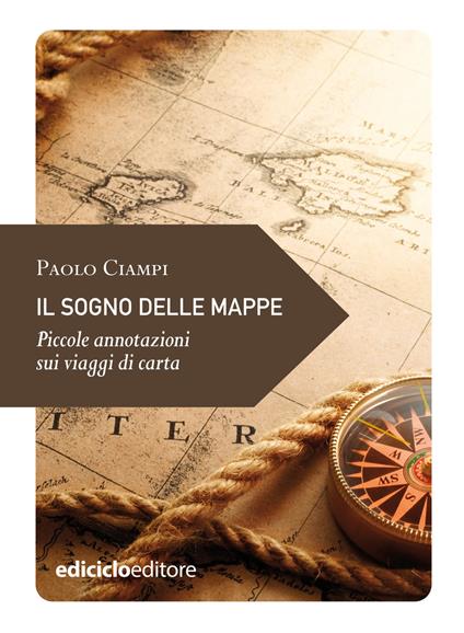 Il sogno delle mappe. Piccole annotazioni sui viaggi - Paolo Ciampi - ebook