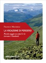 La vocazione di perdersi. Piccolo saggio su come le vie trovano i viandanti