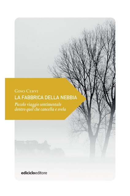 La fabbrica della nebbia. Piccolo viaggio sentimentale dentro quel che cancella e svela - Gino Cervi - ebook