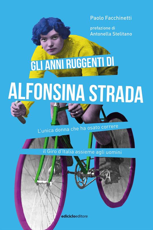 Gli anni ruggenti di Alfonsina Strada. L'unica donna che ha osato correre il Giro d'Italia assieme agli uomini - Paolo Facchinetti - ebook