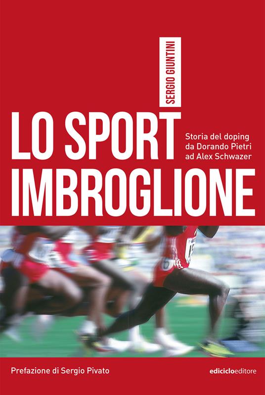 Lo sport imbroglione. Storia del doping da Dorando Pietri ad Alex Schwazer - Sergio Giuntini - ebook