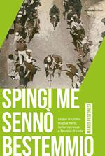 Spingi me sennò bestemmio. Storie di ultimi: maglie nere, lanterne rosse e fanalini di coda