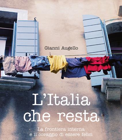 L' Italia che resta. La frontiera interna e il coraggio di essere felici - Gianni Augello - ebook