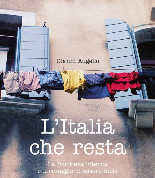 L' Italia che resta. La frontiera interna e il coraggio di essere felici - Gianni Augello - ebook