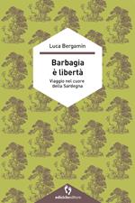Barbagia è libertà. Viaggio nel cuore della Sardegna