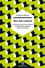 Voci dal cratere. Il cammino nelle Terre mutate da Fabriano a L'Aquila dopo il terremoto