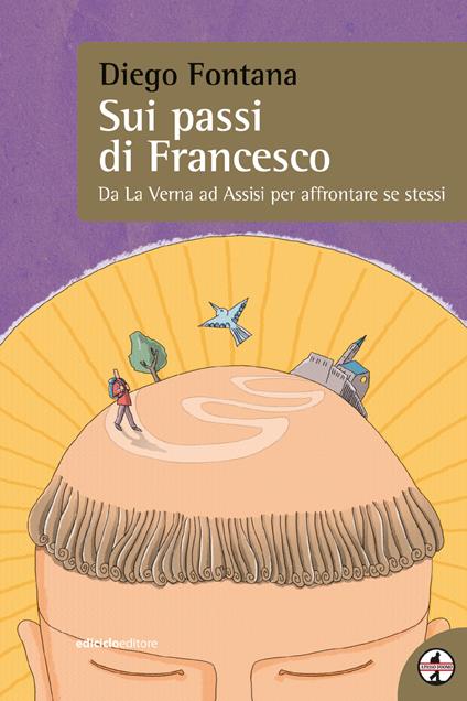 Sui passi di Francesco. Da La Verna ad Assisi per affrontare se stessi - Diego Fontana - ebook