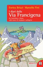 I diari della Via Francigena. In cammino da Roma alla Città tre volte santa