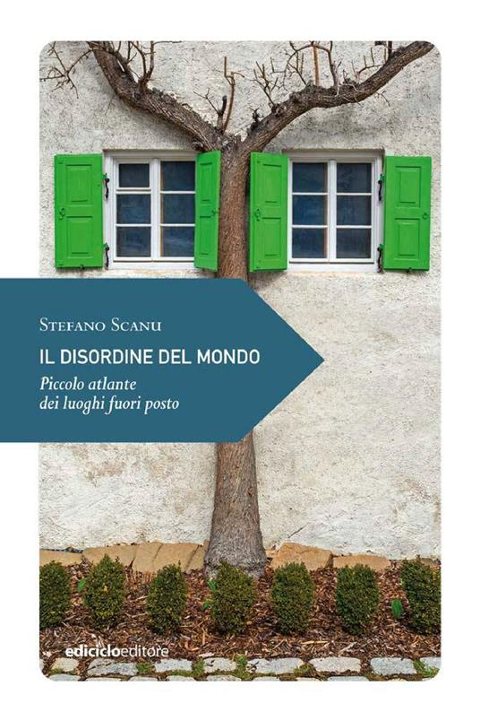 Il disordine del mondo. Piccolo atlante dei luoghi fuori posto - Stefano Scanu - ebook