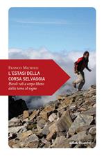 L' estasi della corsa selvaggia. Piccoli voli a corpo libero dalla terra al sogno