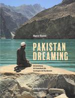 Pakistan dreaming. Un'avventura da Islamabad alle montagne del Karakorum