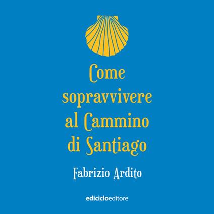 Come sopravvivere al Cammino di Santiago