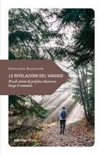 Le rivelazioni del viaggio. Piccoli attimi di perfetta chiarezza lungo il cammino