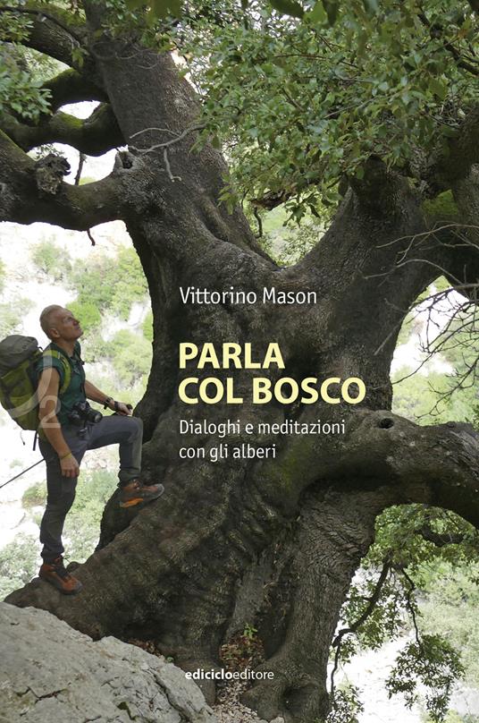 Parla col bosco. Dialoghi e meditazioni con gli alberi - Vittorino Mason - copertina