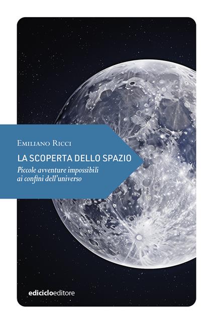 La scoperta dello spazio. Piccole avventure impossibili ai confini dell’universo - Emiliano Ricci - copertina