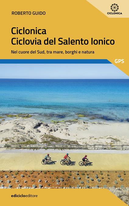 Ciclonica. Ciclovia Salento ionico. Nel cuore del Sud, tra mare, borghi e natura - Roberto Guido - copertina