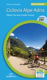 Ciclovia Alpe Adria. Villach-Tarvisio-Grado.... Nuova ediz.