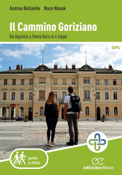 Il cammino goriziano. Da Aquileia a Sveta Gora in 4 tappe - Andrea Bellavite,Nace Novak - copertina