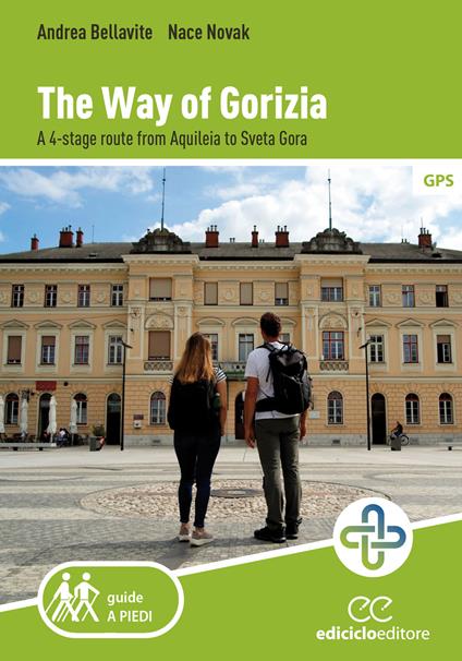 The way of Gorizia. A 4-stage route from Aquileia to Sveta Gora - Andrea Bellavite,Nace Novak - copertina