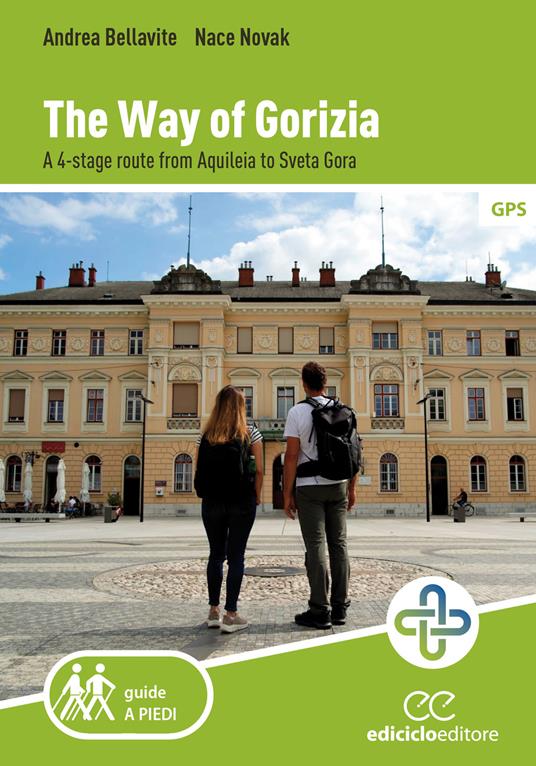 The way of Gorizia. A 4-stage route from Aquileia to Sveta Gora - Andrea Bellavite,Nace Novak - copertina