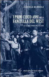 I primi cento anni della Fanciulla del West di Giacomo Puccini - Daniele Rubboli - copertina