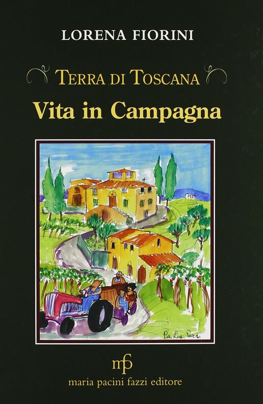 Vita in campagna. Terra di toscana - Lorena Fiorini - copertina