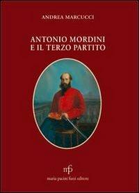 Antonio Mordini e il terzo partito - Andrea Marcucci - copertina