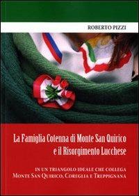 La famiglia Cotenna di Monte San Quirico e il Risorgimento lucchese in un triangolo ideale che collega Monte San Quirico, Correglia e Treppignana - Roberto Pizzi - copertina