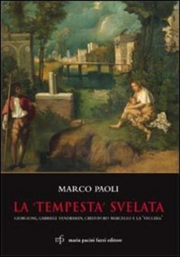 La «Tempesta» svelata. Giorgione, Gabriele Vendramin, Cristoforo Marcello e la «vecchia». Ediz. illustrata - Marco Paoli - copertina