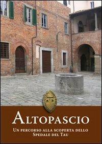 Altopascio. Un percorso alla scoperta dello Spedale del Tau - Giuseppe Dal Canto,Elisabetta Abela - copertina