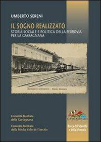 Il sogno realizzato. Storia sociale e politica della ferrovia per la Garfagnana - Umberto Sereni - copertina