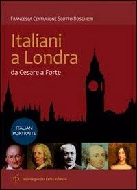 Italiani a Londra. Da Cesare a Forte. Ediz. italiana e inglese - F. Centurione Scotto Boschieri - copertina