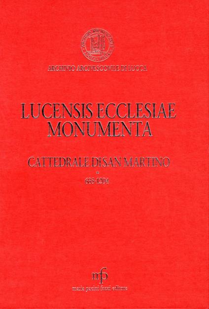 Lucensis ecclesiae monumenta. A saeculo VII uscque annum MCCLX. Vol. 3: Cattedrale di San Martino 685-1260 - copertina