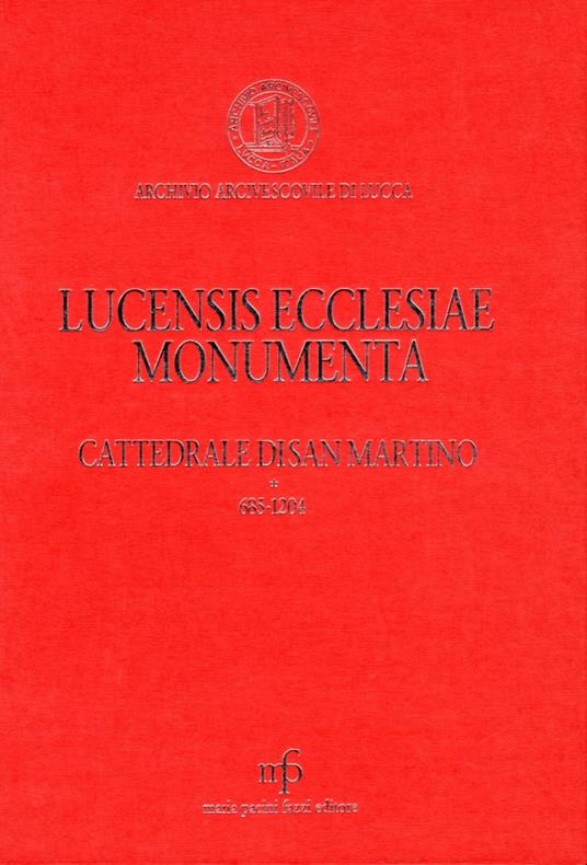 Lucensis ecclesiae monumenta. A saeculo VII uscque annum MCCLX. Vol. 3: Cattedrale di San Martino 685-1260 - copertina