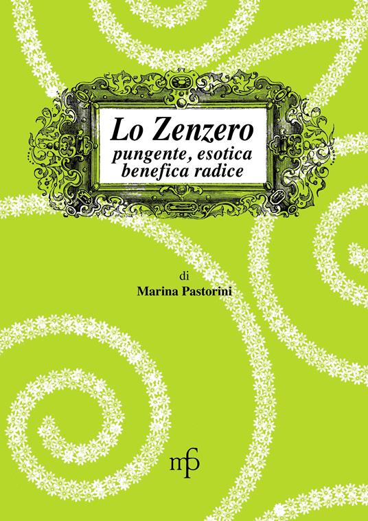 Lo zenzero. Pungente, esotica, benefica radice - Marina Pastorini - copertina