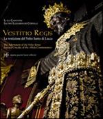 Vestitio Regis. La vestizione del Volto Santo di Lucca. Ediz. italiana e inglese